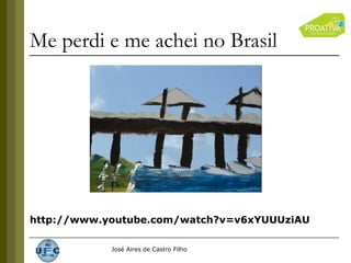 Me perdi e me achei no Brasil http://www.youtube.com/watch?v=v6xYUUUziAU 