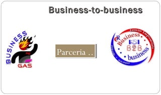 Business-to-businessBusiness-to-business
Parceria ..Parceria ..
 