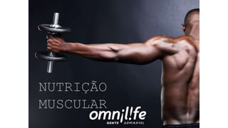 NUTRIÇÃO
MUSCULAR
 