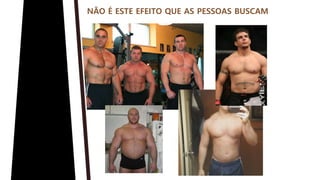 NÃO É ESTE EFEITO QUE AS PESSOAS BUSCAM
 