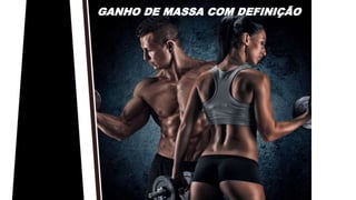 GANHO DE MASSA COM DEFINIÇÃO
 