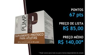PONTOS
67 pts
PREÇO DE LISTA
R$ 85,00
PREÇO MÉDIO
R$ 140,00*
* Pode variar para mais ou para menos dependendo do estado
 