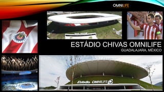 ESTÁDIO CHIVAS OMNILIFE
GUADALAJARA, MÉXICO
 