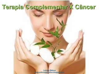 Terapia Complementar X CâncerTerapia Complementar X Câncer
 