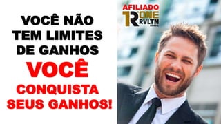 VOCÊ NÃO
TEM LIMITES
DE GANHOS
VOCÊ
CONQUISTA
SEUS GANHOS!
AFILIADO
 