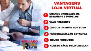 DESCONTO ENVIE SUA FOTO
VALE PRESENTE
VANTAGENS
LOJA VIRTUAL
PERSONALIZAÇÃO ESTAMPAS
GRANDE VARIEDADE DE
ESTAMPAS E MODELOS
1
2
3
4
5
6
NOVOS PRODUTOS
ACESSO FÁCIL PELO CELULAR
AFILIADO
 