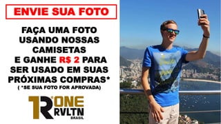 ENVIE SUA FOTO
FAÇA UMA FOTO
USANDO NOSSAS
CAMISETAS
E GANHE R$ 2 PARA
SER USADO EM SUAS
PRÓXIMAS COMPRAS*
( *SE SUA FOTO FOR APROVADA)
 