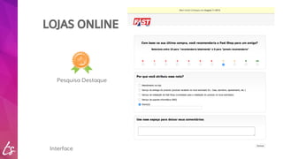 LOJAS ONLINE 
Pesquisa Destaque 
Interface 
 