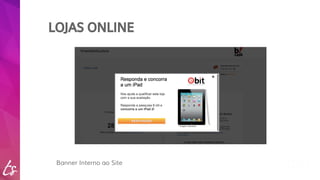 LOJAS ONLINE 
Banner Interno ao Site 
 
