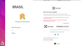 BRASIL 
Pesquisa Destaque 
Bonificação 
x 
Mito 
 