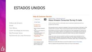 ESTADOS UNIDOS 
Política da Amazon: 
Email 
Com Bônus 
Usam tecnologia de terceiros 
Net Promoter Score 
Fechamento do Loop Primoroso 
 