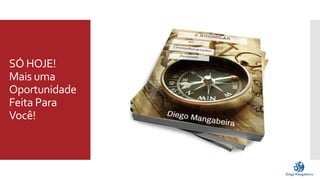 SÓ HOJE! 
Mais uma 
Oportunidade 
Feita Para 
Você! 
 