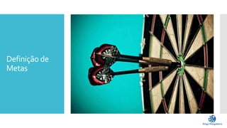 Definição de
Metas
 