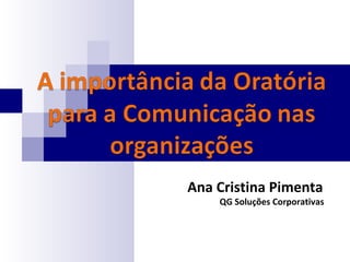 Ana Cristina Pimenta
QG Soluções Corporativas
 