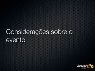 Considerações sobre o
evento
 