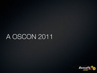 A OSCON 2011
 