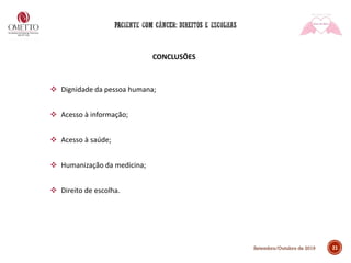 CONCLUSÕES
❖ Dignidade da pessoa humana;
❖ Acesso à informação;
❖ Acesso à saúde;
❖ Humanização da medicina;
❖ Direito de escolha.
21Setembro/Outubro de 2019
 