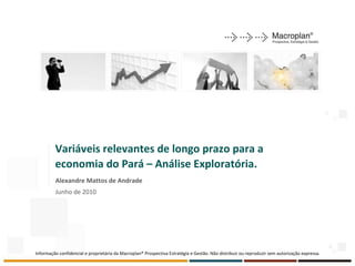 Variáveis relevantes de longo prazo para a economia do Pará – Análise Exploratória. Alexandre Mattos de Andrade Junho de 2010 