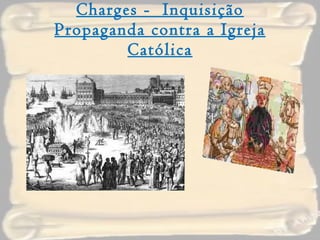 Charges -  Inquisição Propaganda contra a Igreja Católica 