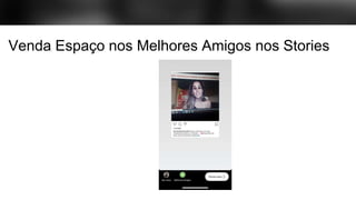 Venda Espaço nos Melhores Amigos nos Stories
 