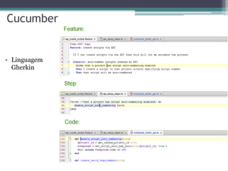 Cucumber 
•Linguagem Gherkin  