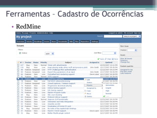 Ferramentas – Cadastro de Ocorrências 
•RedMine  