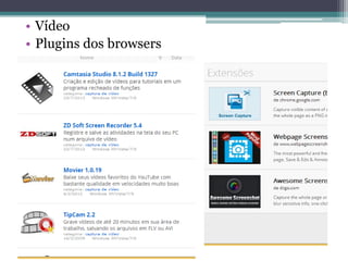 •Vídeo 
•Plugins dos browsers  