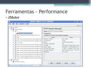 Ferramentas - Performance 
•JMeter  
