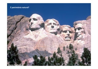 É patrimônio natural?
Monte Rushmore
 