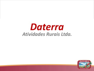 Daterra
Atividades Rurais Ltda.
 