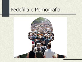 Pedofilia e Pornografia 