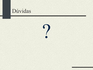 Dúvidas ? 