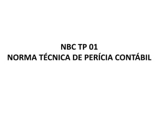 NBC TP 01 
NORMA TÉCNICA DE PERÍCIA CONTÁBIL 
 