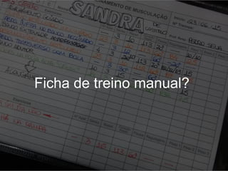 Ficha de treino manual?
 