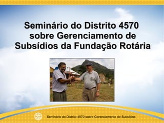 Seminário do Distrito 4570  sobre Gerenciamento de Subsídios da Fundação Rotária 
