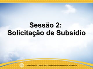 Sessão 2:  Solicitação de Subsídio 