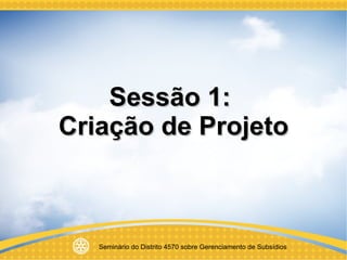 Sessão 1:  Criação de Projeto 