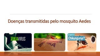 Doenças transmitidas pelo mosquito Aedes
 