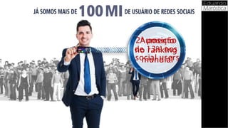 2ª posição
no ranking
mundial
Aumento
de 13% nos
social users
 