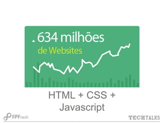 HTML + CSS +
Javascript

 