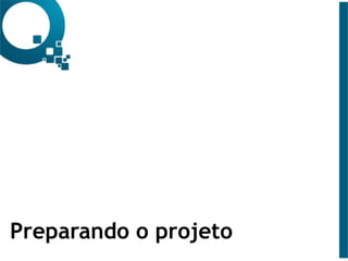 Preparando o projeto
 