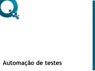 Automação de testes
 