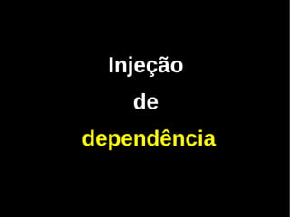 Injeção
    de
dependência
 