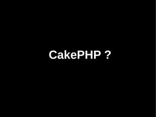 CakePHP ?
 