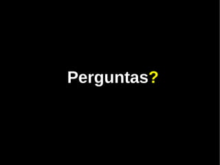 Perguntas?
 