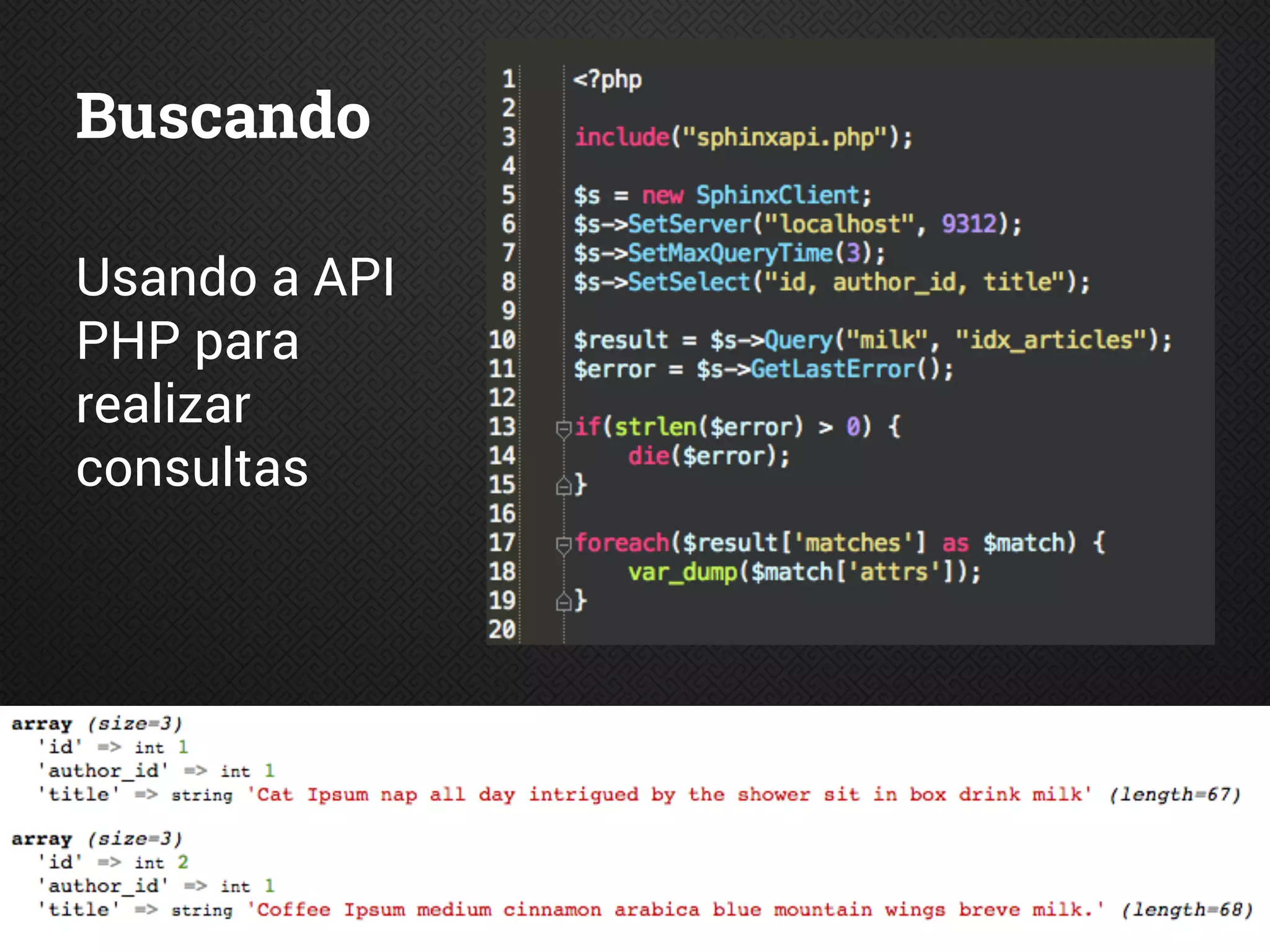 Buscando
Usando a API
PHP para
realizar
consultas
 