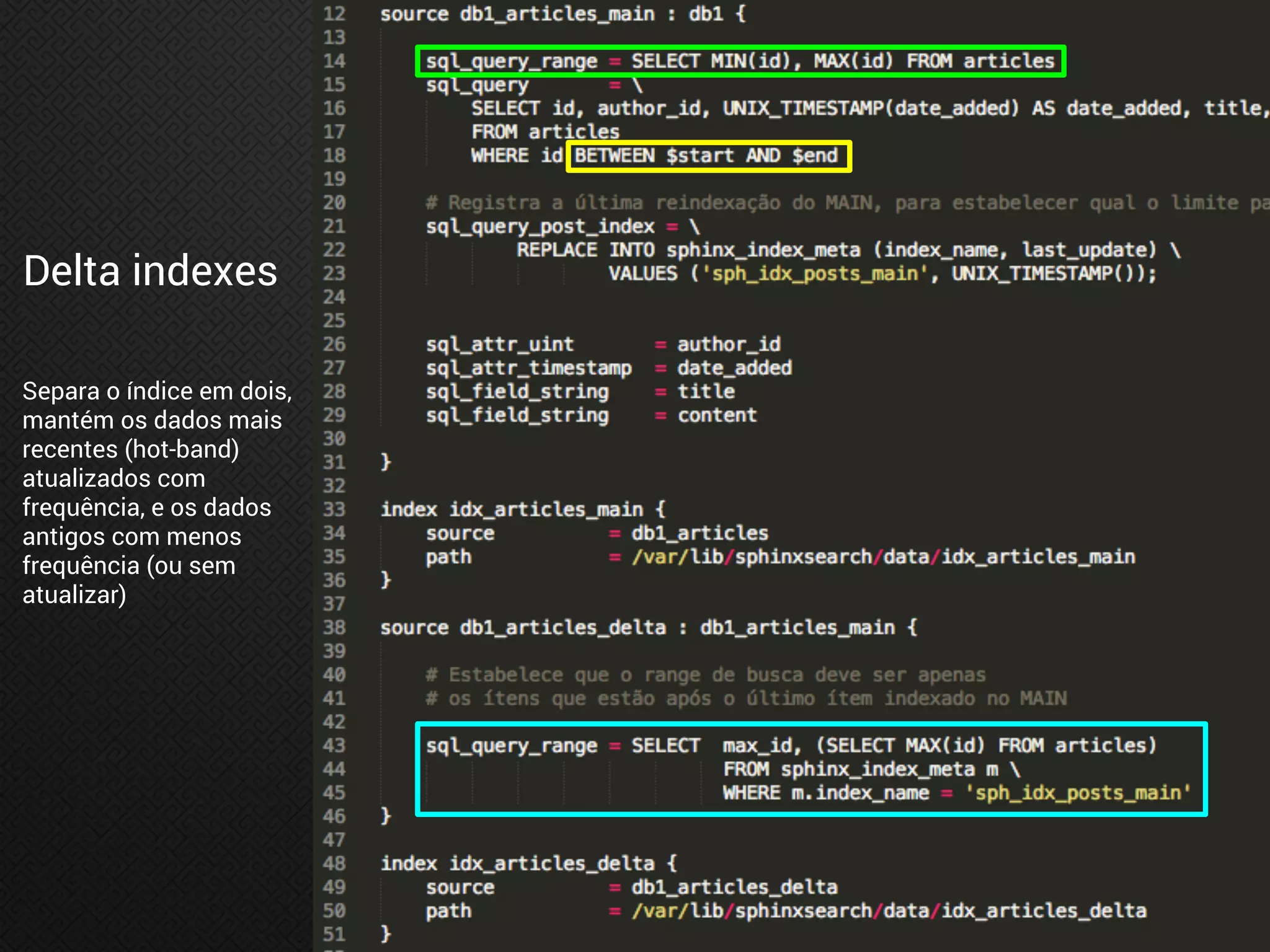 Delta indexes
Separa o índice em dois,
mantém os dados mais
recentes (hot-band)
atualizados com
frequência, e os dados
antigos com menos
frequência (ou sem
atualizar)
 