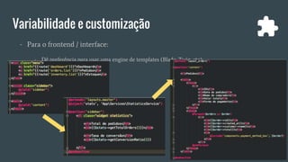 Variabilidade e customização
- Para o frontend / interface:
- Dê preferência para usar uma engine de templates (Blade, Twig, etc);
 