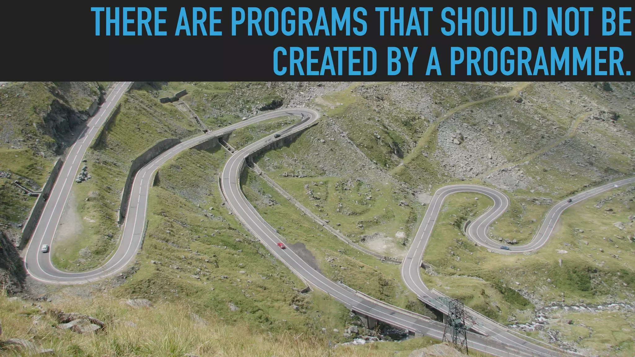 THERE ARE PROGRAMS THAT SHOULD NOT BE
CREATED BY A PROGRAMMER.
 