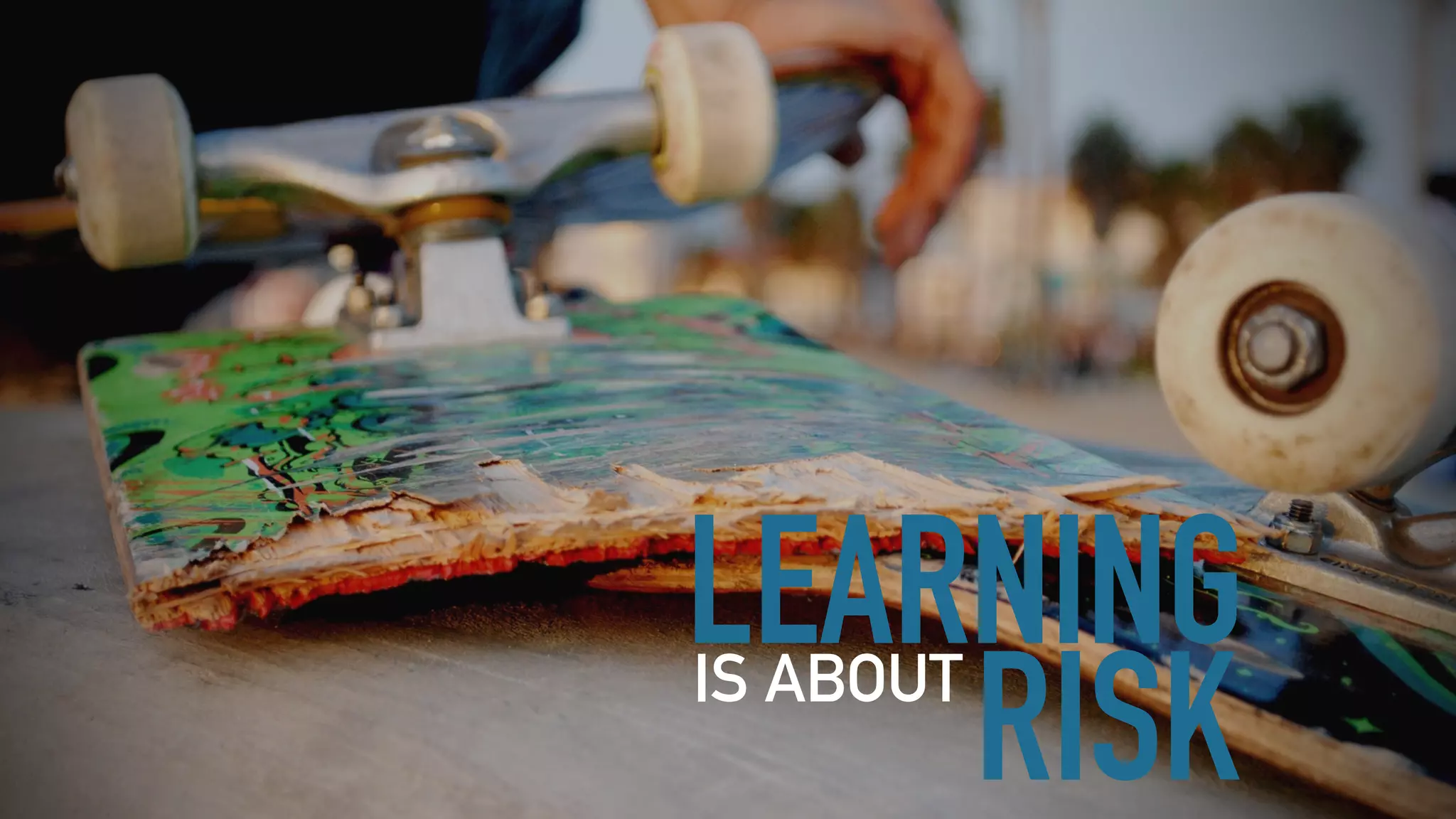 LEARNING
RISKIS ABOUT
 